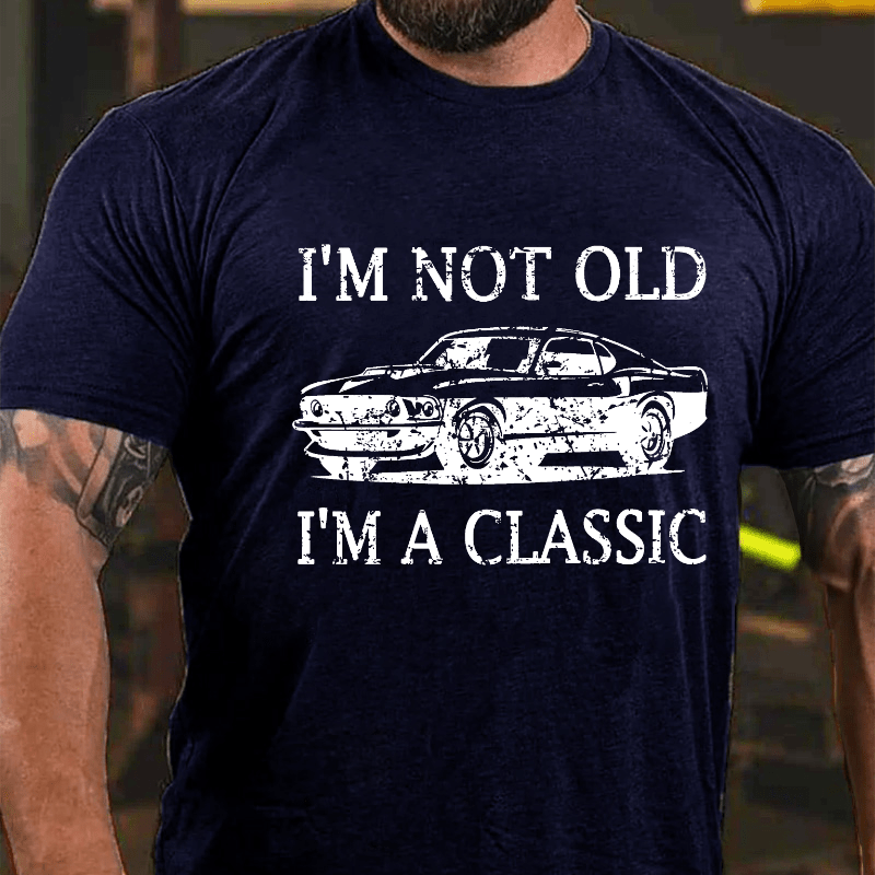 I'm Not Old I'm Classic Cotton T-shirt