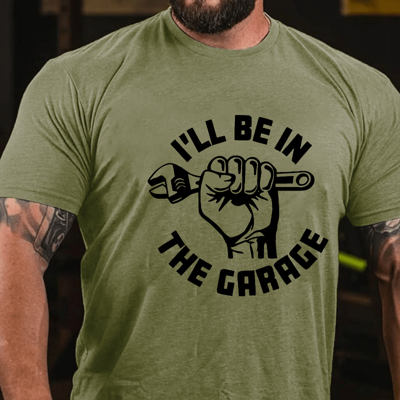 I'll Be In The Garage Cotton T-shirt