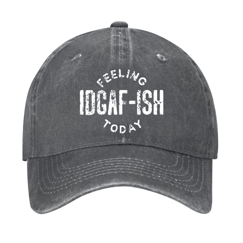 Feeling IDGAF-ish Today Funny Sarcastic Cap