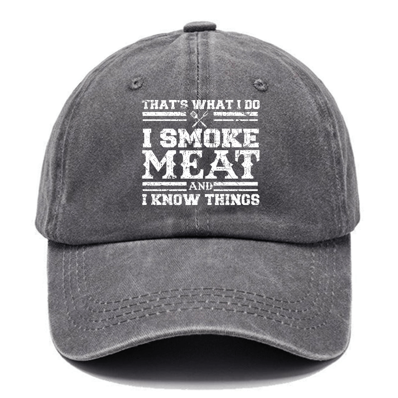 That's What I Do I Smoke Meat And I Know Things Funny Family Gathering Caps