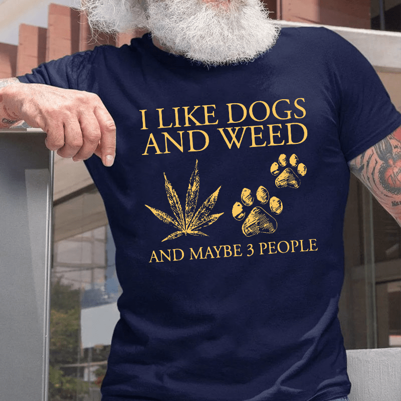 I Like Dogs And Weed And Maybe 3 People Cotton T-shirt