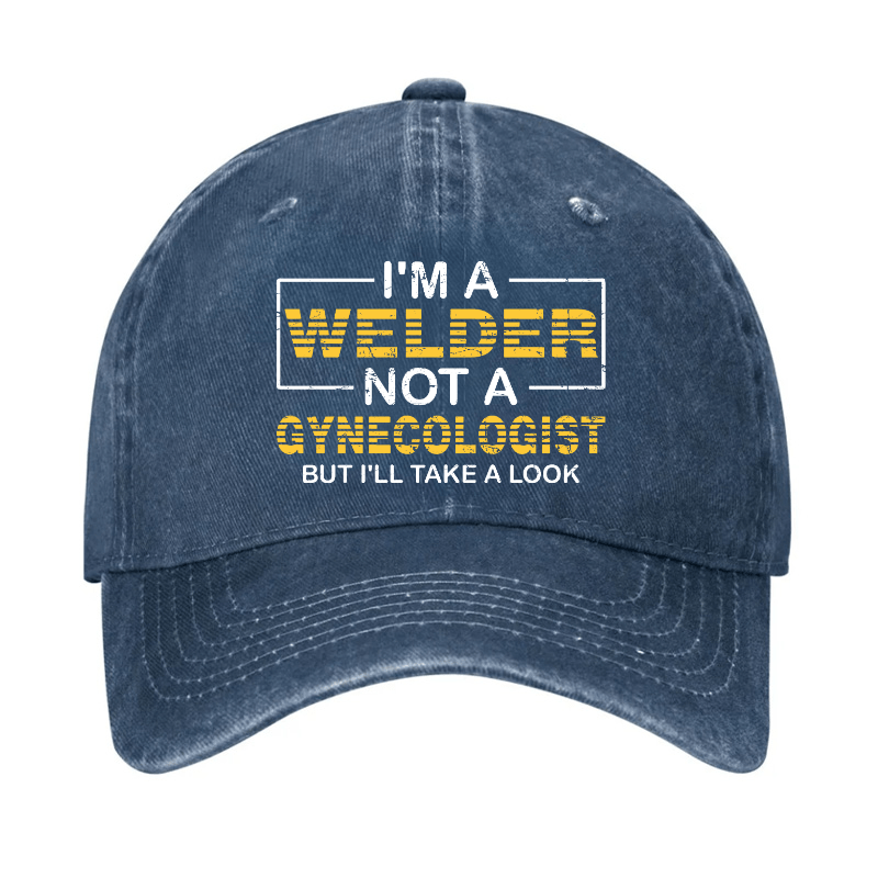 I'm A Welder Not A Gynecologist But I'll Take A Look Cap