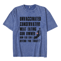 MATURELION UNVACCINATED CONSERVATIVE MEAT EATING GUN OWNER HOW ELSE CAN I OFFEND YOU TODAY? DTG PRINTING WASHED COTTON T-SHIRT