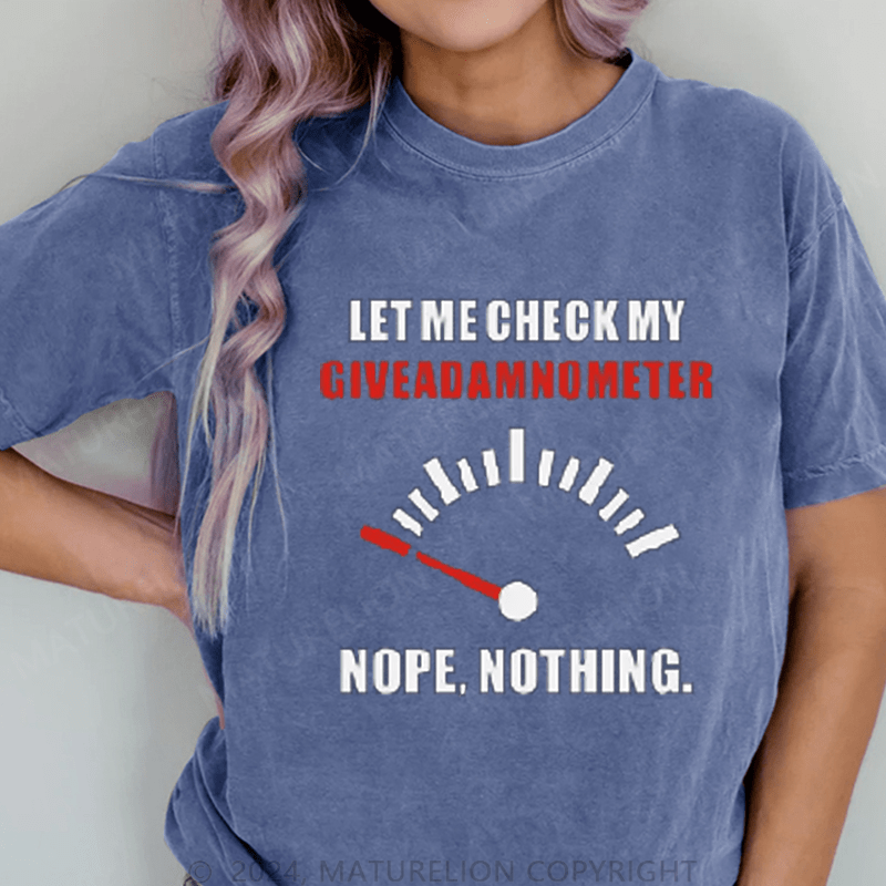 Maturelion Let Me Check My Give A Shitometer Nope ,Nothing DTG Printing Washed Cotton T-Shirt