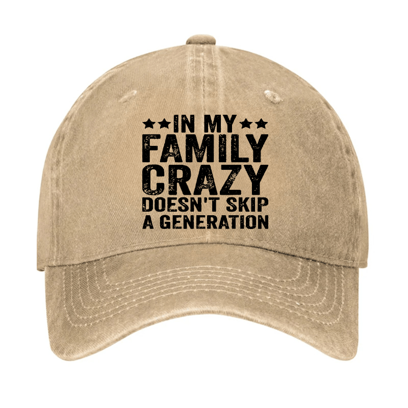 In My Family Crazy Doesn't Skip A Generation Cap