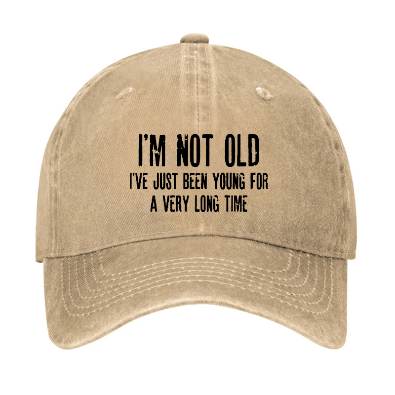 I'm Not Old I've Just Been Young For A Very Long Time Cap