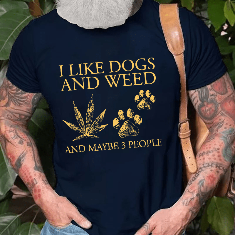 I Like Dogs And Weed And Maybe 3 People Cotton T-shirt