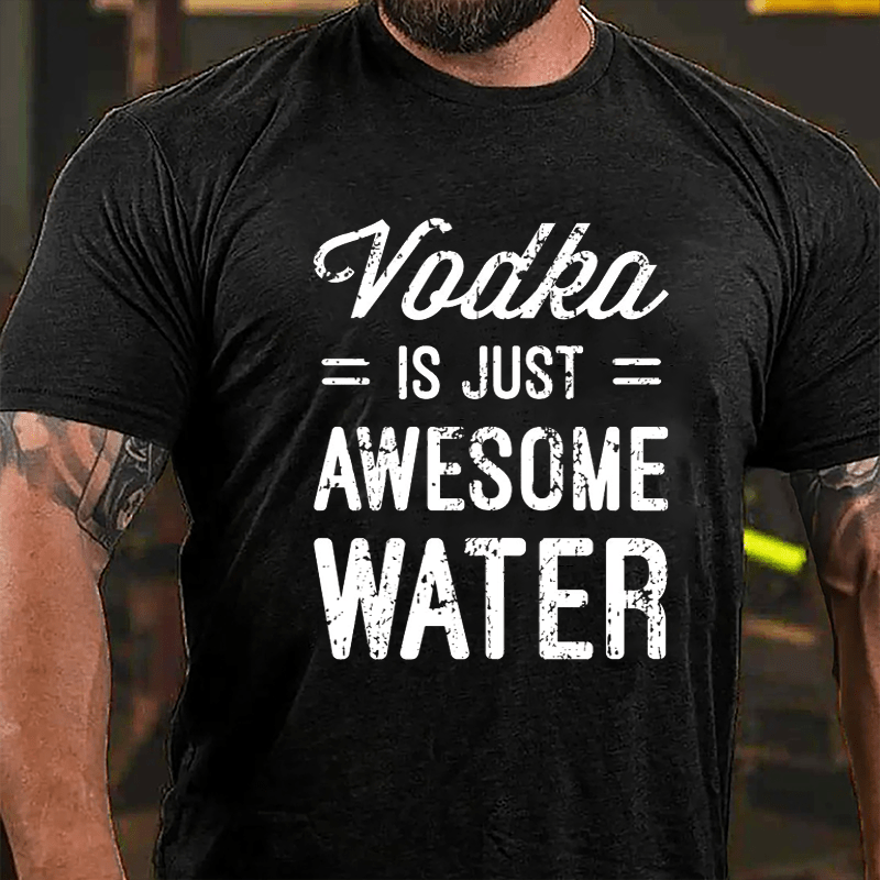 Vodka Is Just Awesome Water Cotton T-shirt