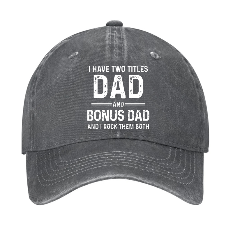 I Have Two Titles Dad And Bonus Dad And I Rock Them Both Cap