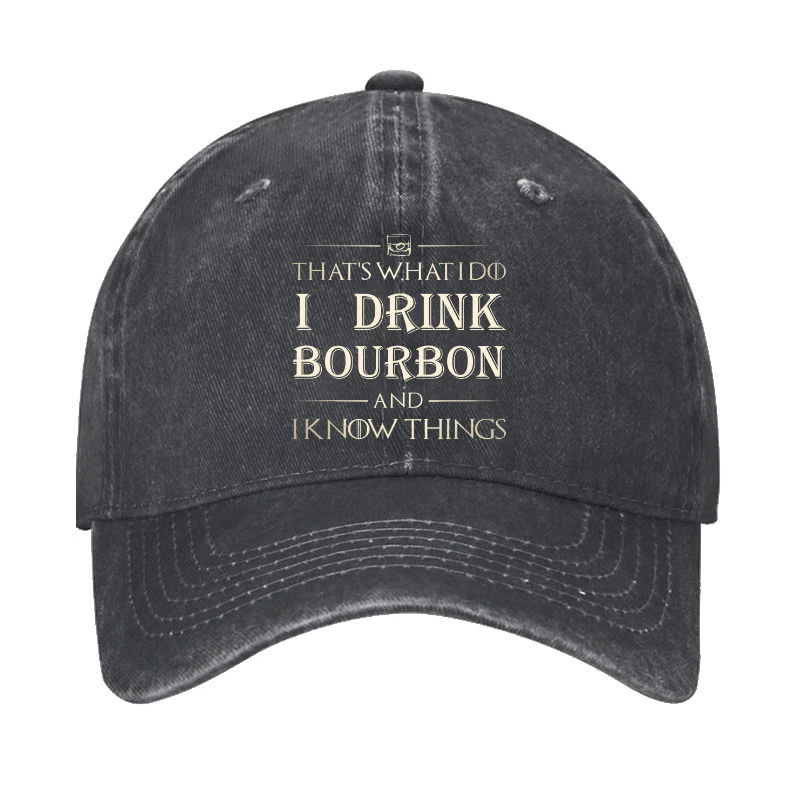 That's What I Do I Drink Bourbon  And I Know Things Cap