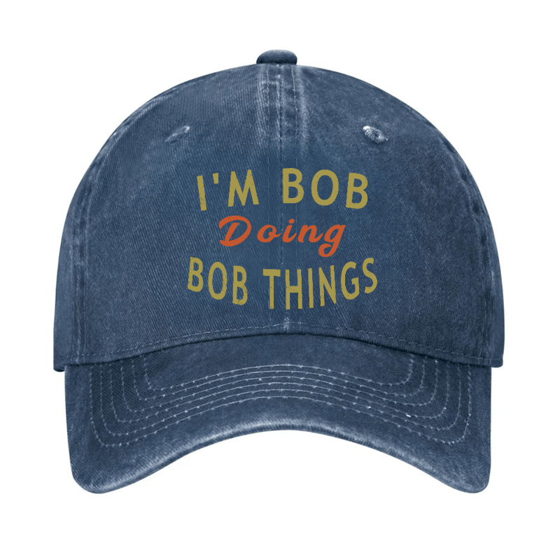 I'm Bob Doing Bob Things Funny Saying Cap