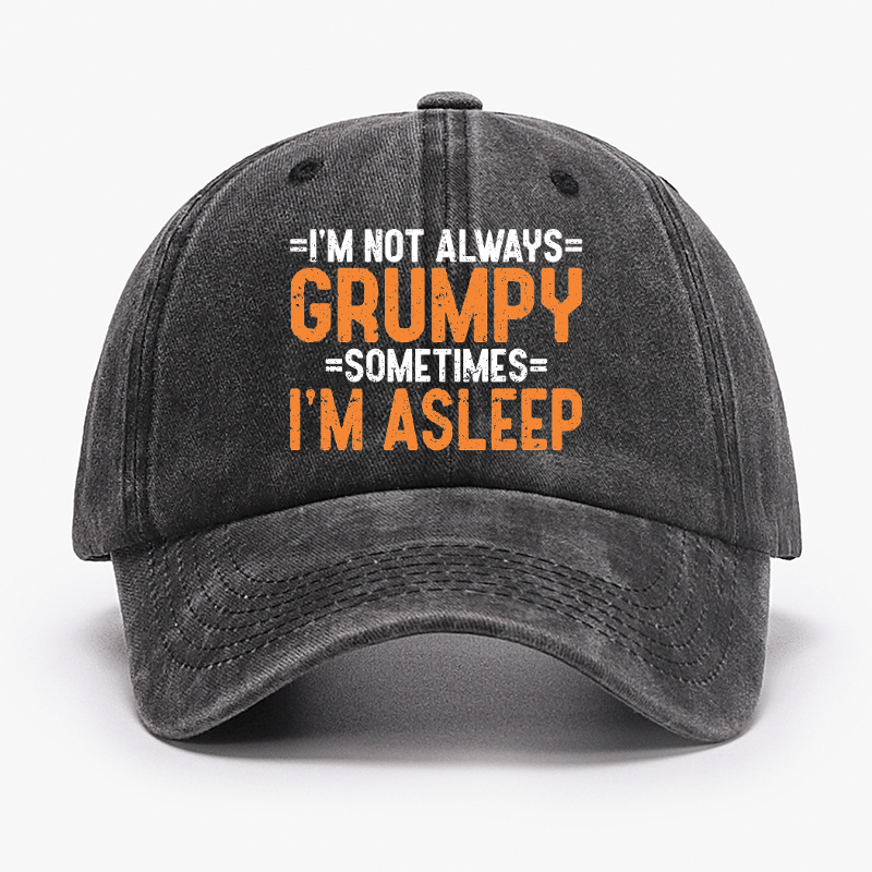 I'm Not Always Grumpy Sometimes I'm Asleep Cap