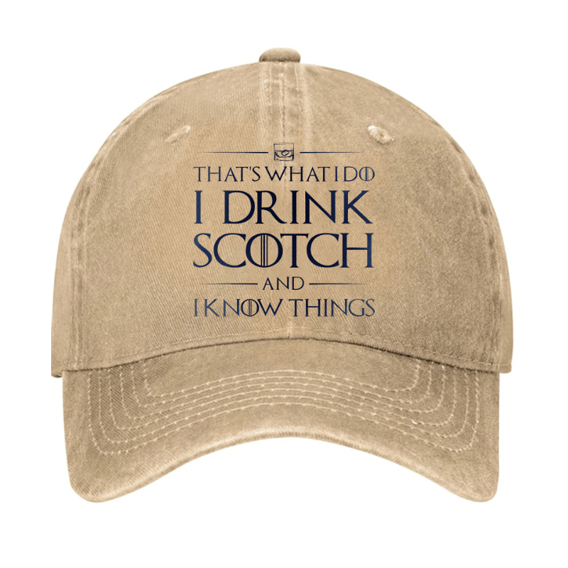 That's What I Do I Drink Scotch And I Know Things Cap