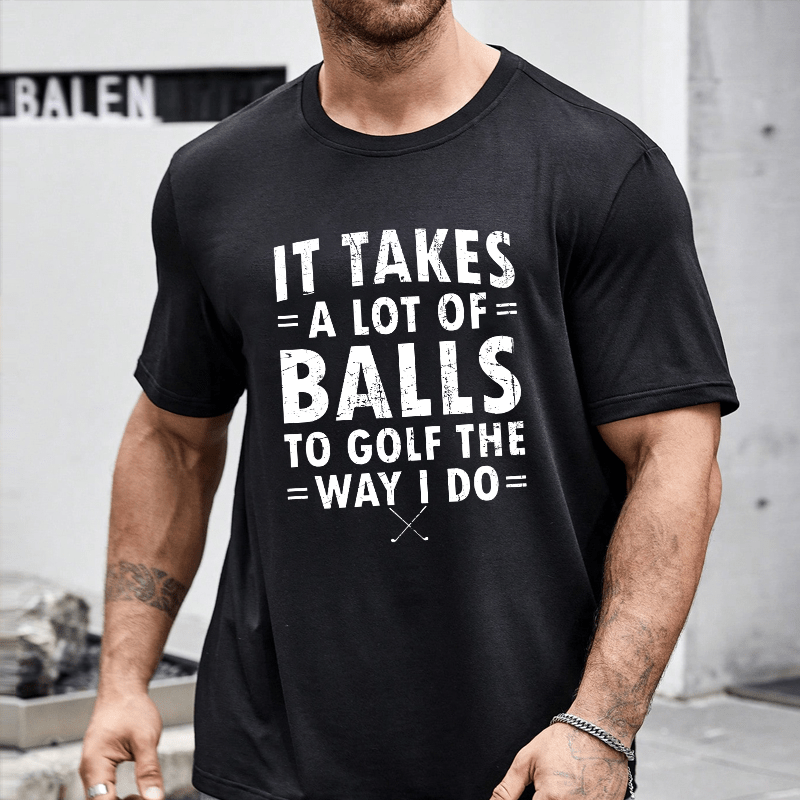 Maturelion It Takes A Lot Of Balls To Golf Like I Do Cotton T-shirt