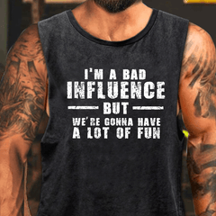 I'm A Bad Influence But We're Gonna Have A Lot Of Fun Washed Tank Top