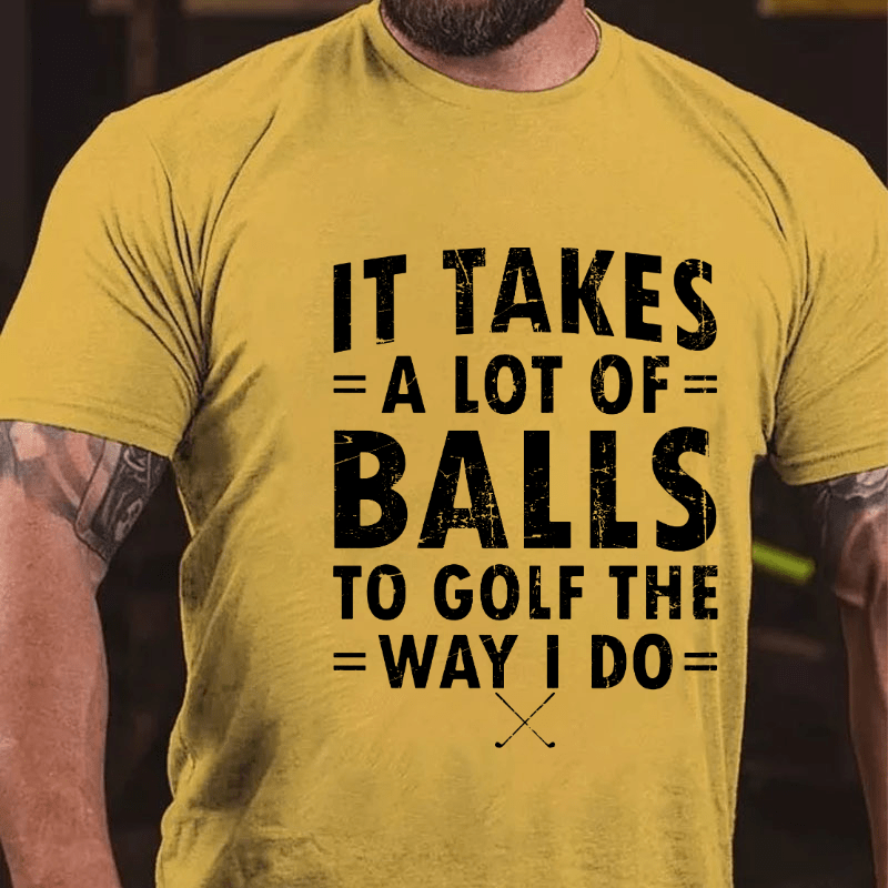 Maturelion It Takes A Lot Of Balls To Golf Like I Do Cotton T-shirt