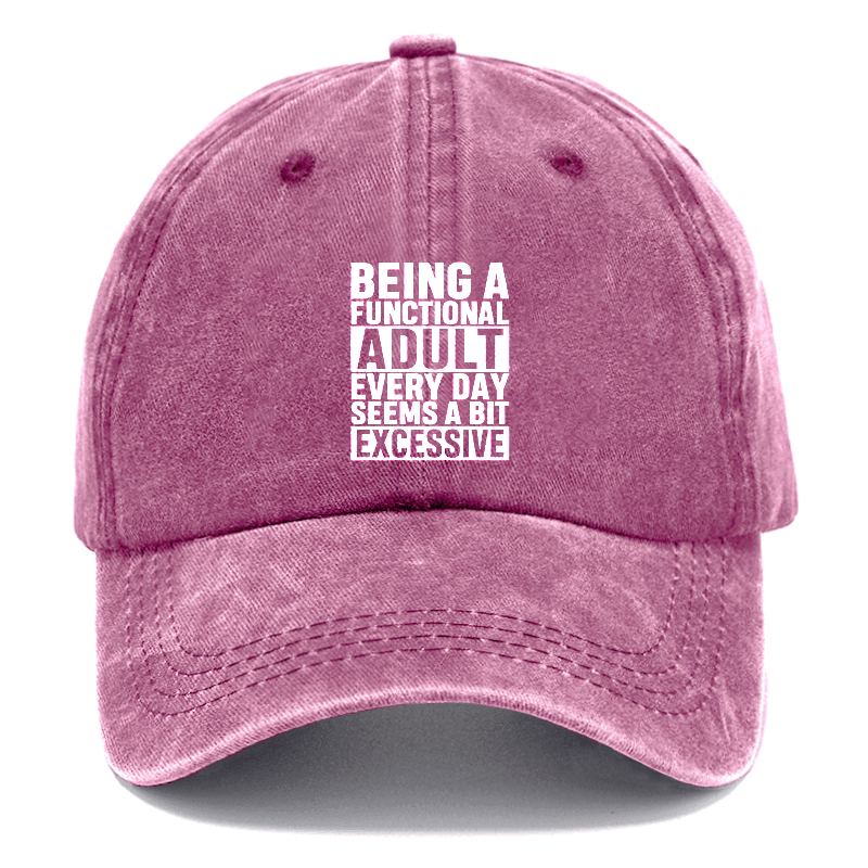 Being A Functional Adult Everyday Seems A Bit Excessive Cap