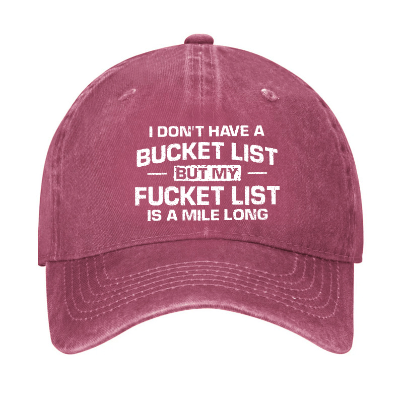 I Don't Have A Bucket List But My Fucket List Is A Mile Long Sarcastic Cap