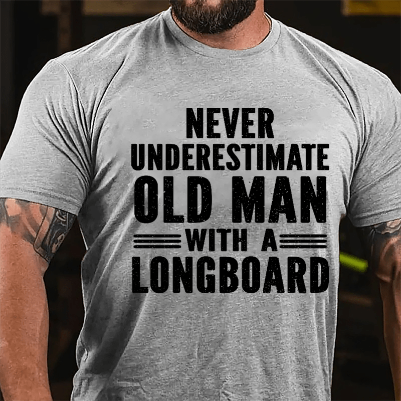 Never Underestimate Old Man With A Longboard Cotton T-shirt