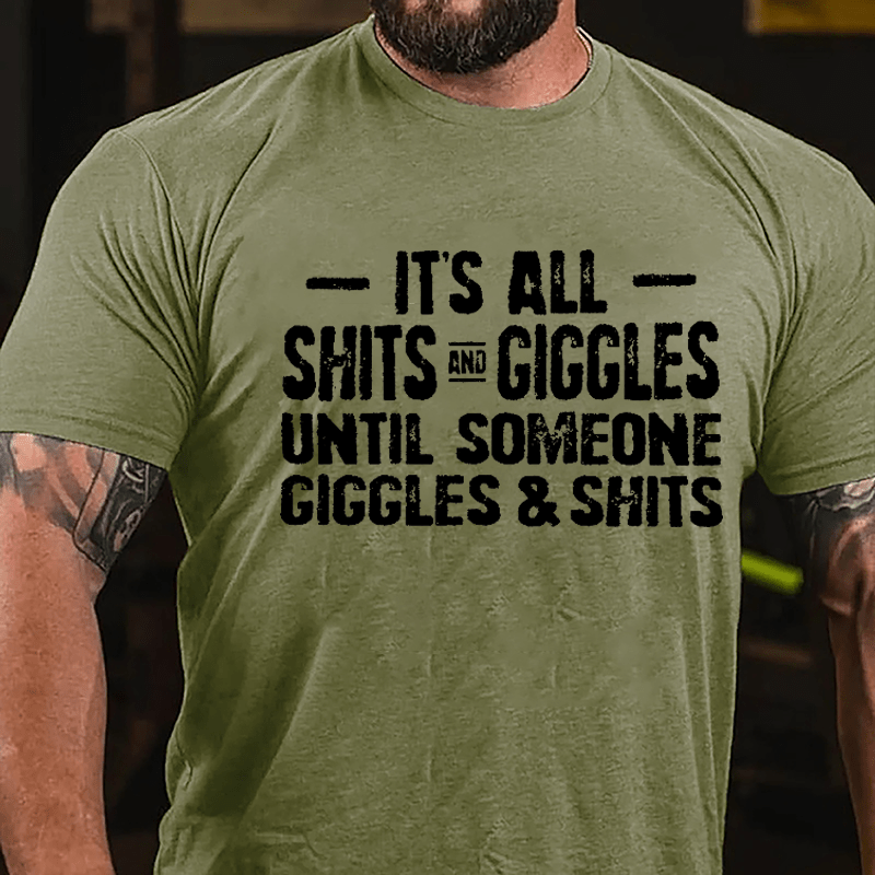 It's All Shits And Giggles Until Someone Giggles & Shits Cotton T-shirt