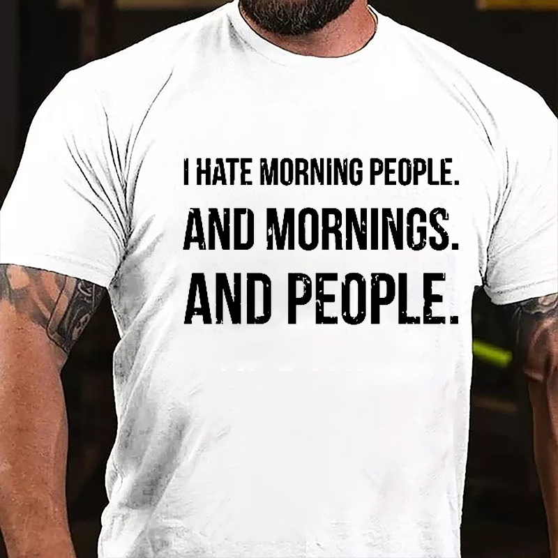 I Hate Morning People And Mornings And People Men's Funny Cotton T-shirt