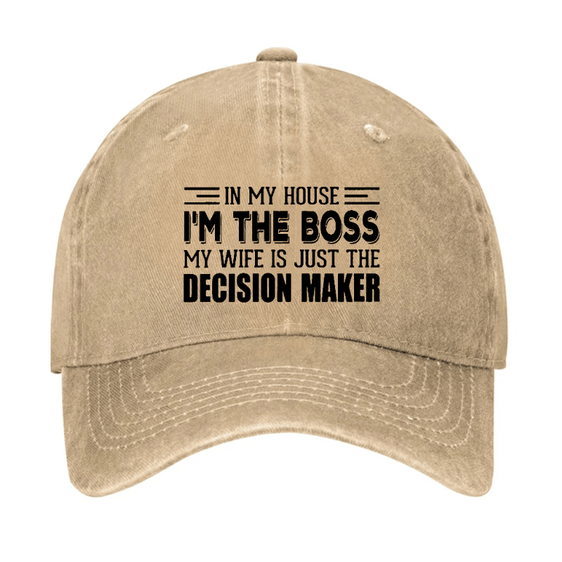 In My House I'm The Boss My Wife Is Just The Decision Maker Cap