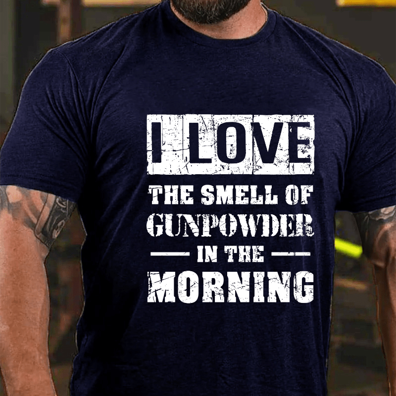 I Love The Smell Of Gunpowder In The Morning Cotton T-shirt