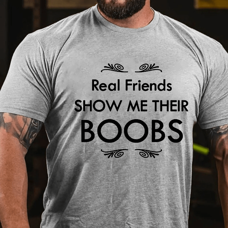 Real Friends Show Me Their Boobs Cotton T-shirt