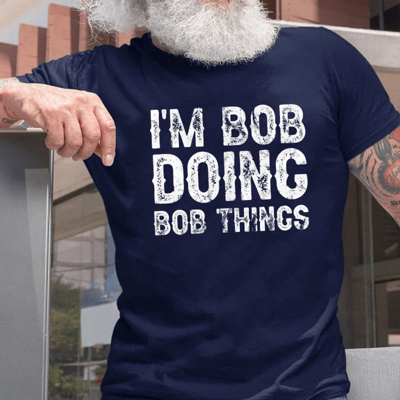 I'm Bob Doing Bob Things Funny Cotton T-shirt