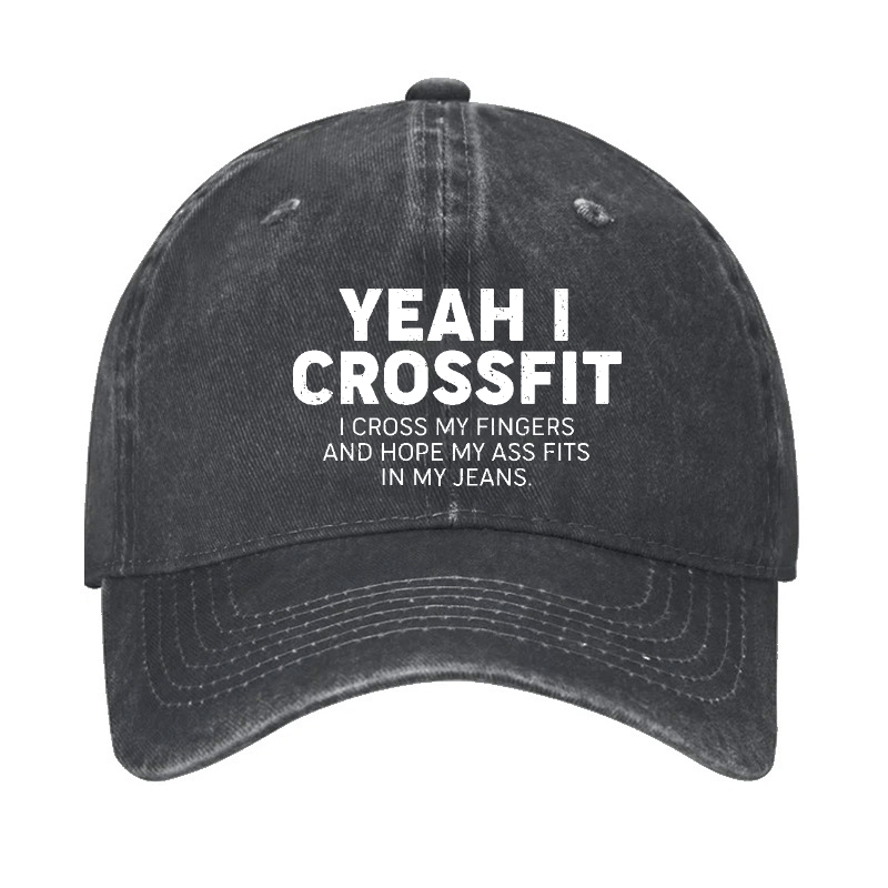 Yeah I Crossfit I Cross My Fingers And Hope My Ass Fits In My Jeans Funny Joking Cap