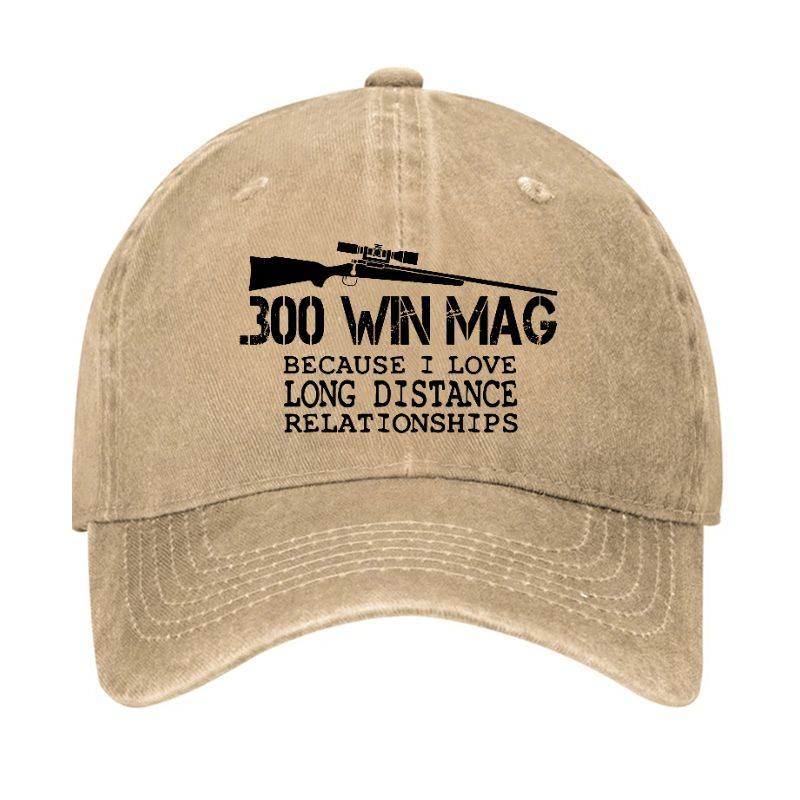 300 Win Mag Because I Love Long Distance Relationships Cap