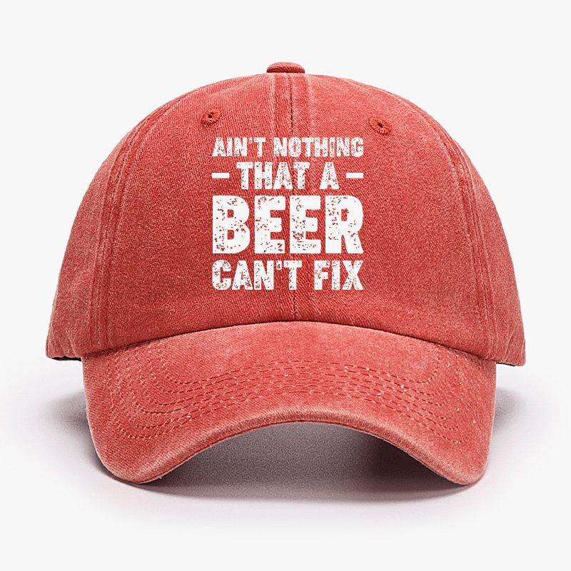Ain't Nothing That A Beer Can't Fix Funny Liquor Cap