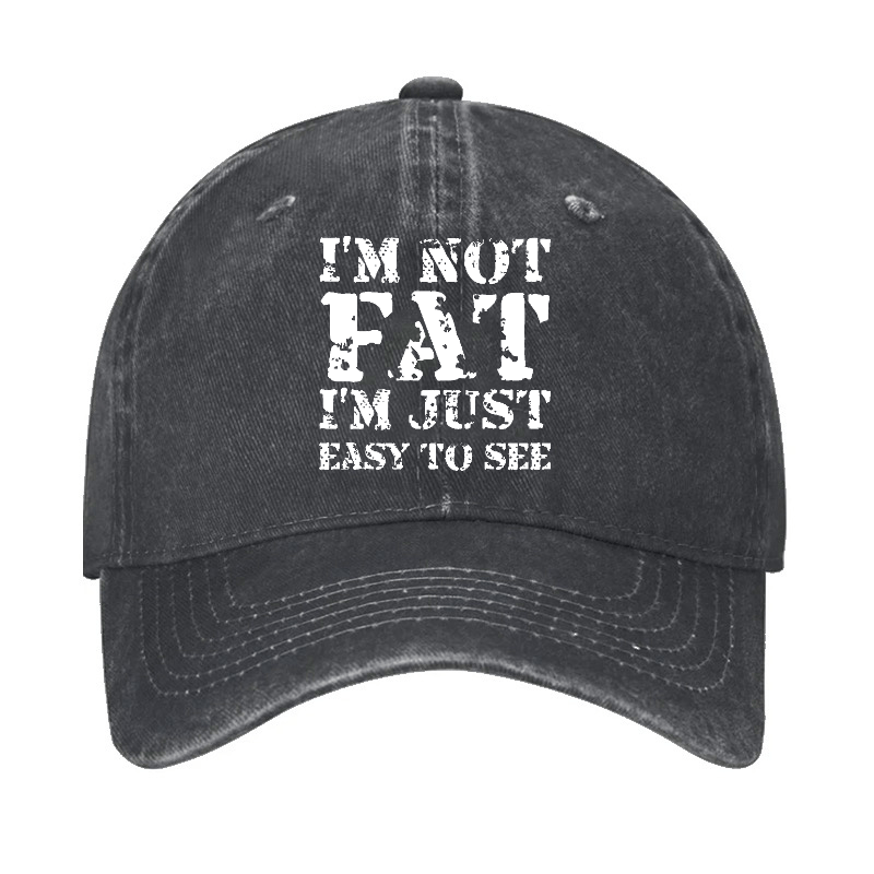 I'm Not Fat I'm Just Easy To See Funny Cap