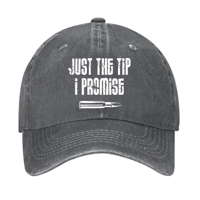 Just The Tip I Promise Funny Sarcastic Cap