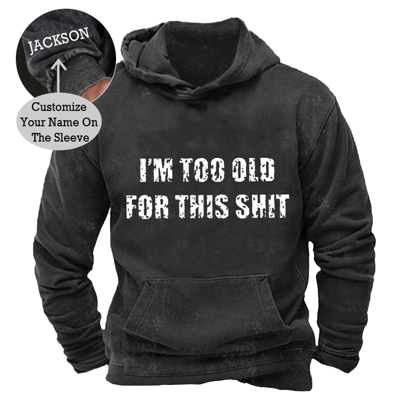 Maturelion Men's Hoodie I'm Too Old For This Shit Hoodie