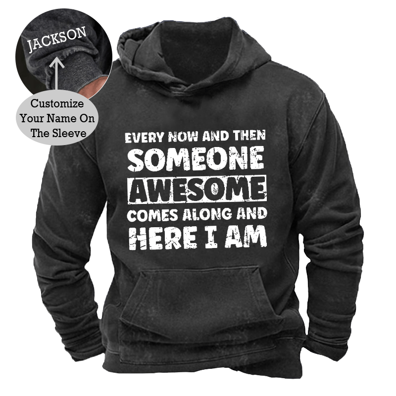 Maturelion Men's Hoodie Every Now And Then Someone Awesome Comes Along And Here I Am Hoodie