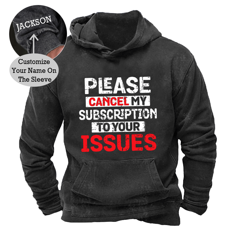 Maturelion Men's Hoodie Please Cancel My Subscription To Your Issues Hoodie