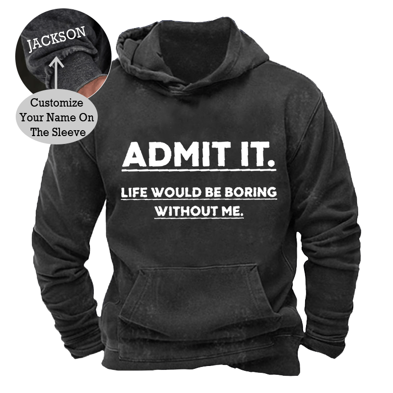 Maturelion Men's Hoodie Admit It.Life Would Be Boring Without Me Hoodie