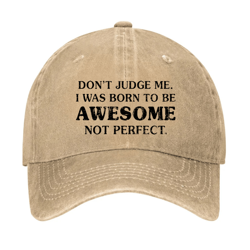 Do Not Judge Me I Was Born To Be Awesome Not Perfect Cap