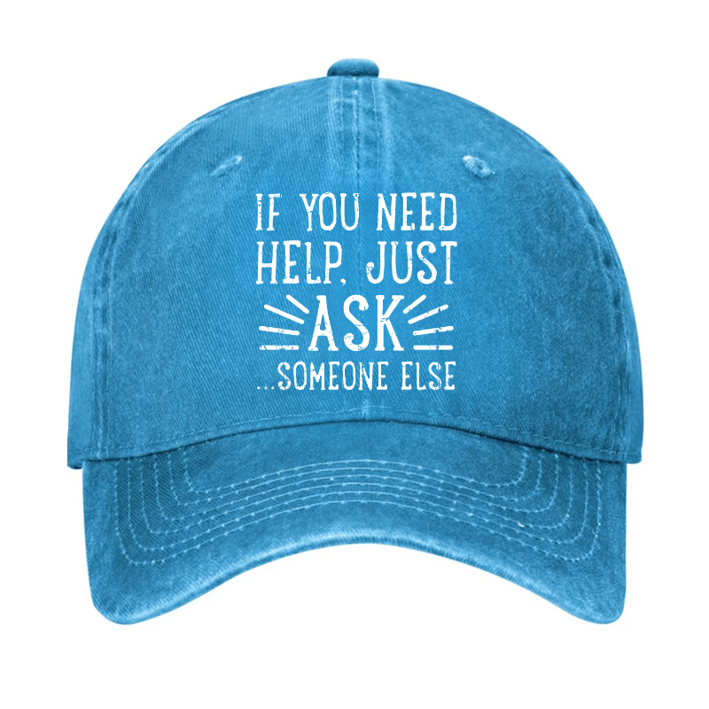 If You Need Help Just Ask ...Someone Else Cap