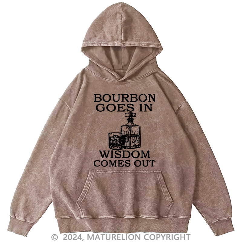 Maturelion Men's Hoodie Bourbon Goes In Wisdom Comes Out Washed Hoodie