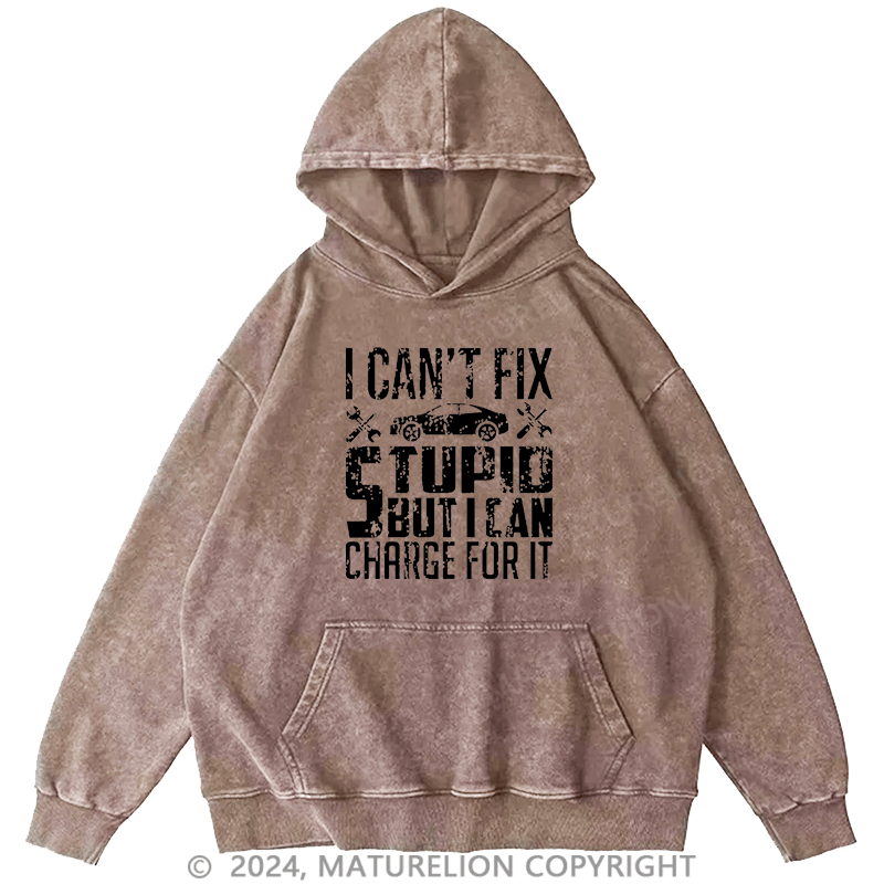 Maturelion Men's Hoodie I Can't Fix Stupid But I Can Charge For It Hoodie