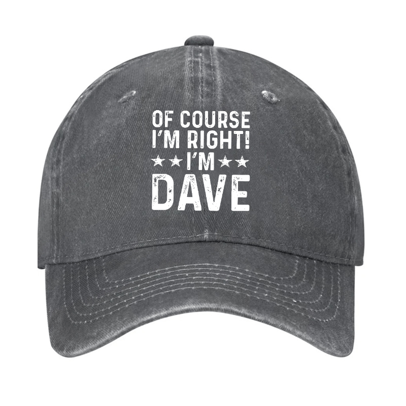 Of Course I'm Right I'm Dave Cap