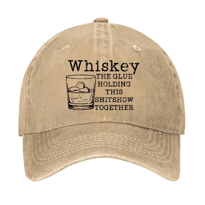 Whiskey The Glue Holding This Shitshow Together Funny Drinks Cap