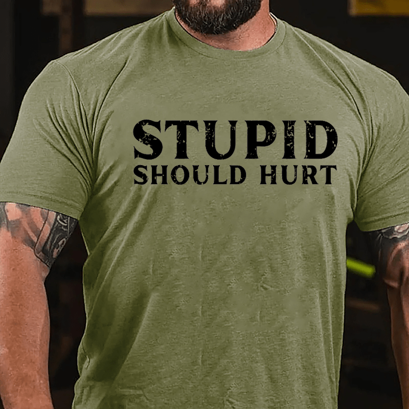 Stupid Should Hurt Cotton T-shirt