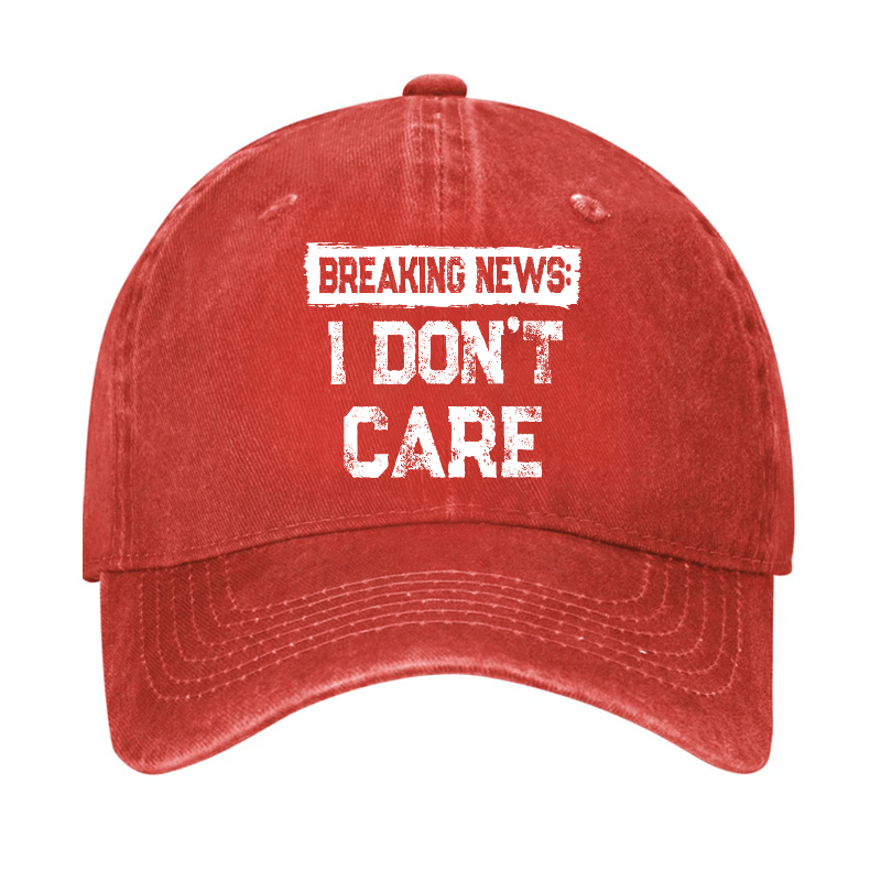 Breaking News I Don't Care Funny Sarcastic Baseball Cap