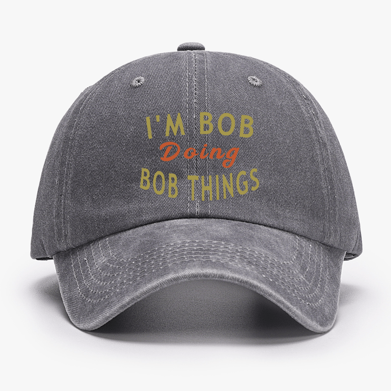 I'm Bob Doing Bob Things Funny Saying Cap