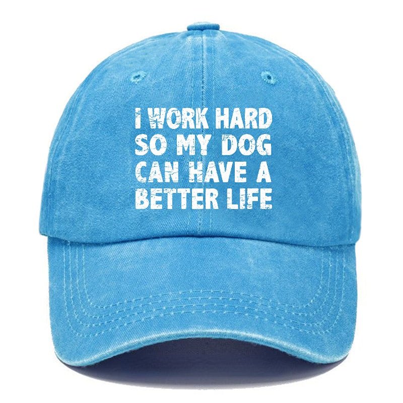 I Work Hard So My Dog Can Have A Better Life Funny cap