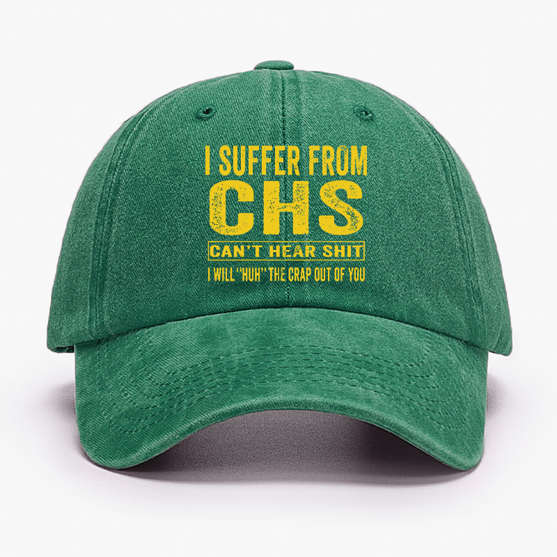 I Suffer From CHS Can't Hear Shit I Will "Huh" The Crap Out Of You Funny Sarcastic Cap