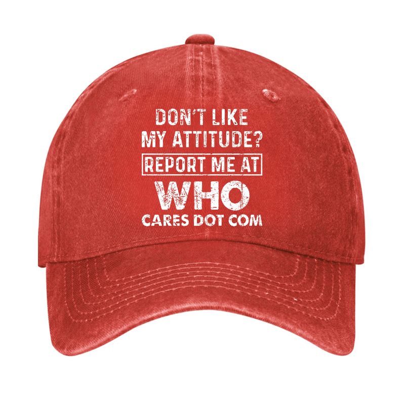 Do Not Like My Attitude Report Me At Who Cares Dot Com Cap